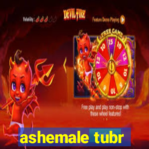 ashemale tubr